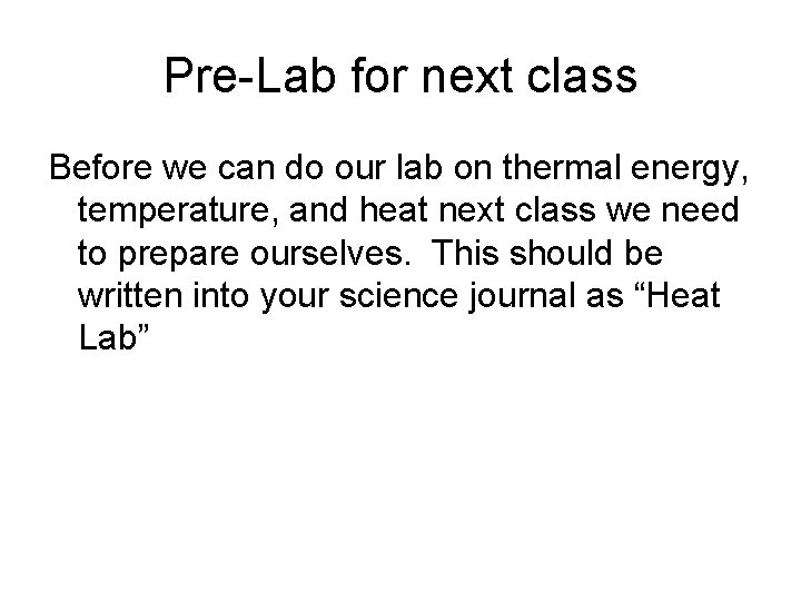 Pre-Lab for next class Before we can do our lab on thermal energy, temperature,