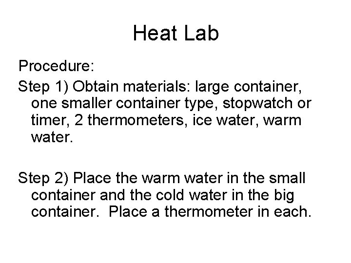 Heat Lab Procedure: Step 1) Obtain materials: large container, one smaller container type, stopwatch