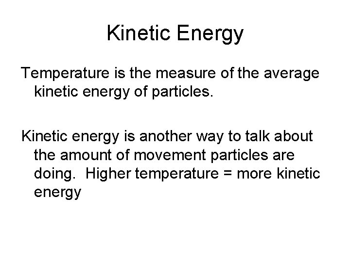 Kinetic Energy Temperature is the measure of the average kinetic energy of particles. Kinetic