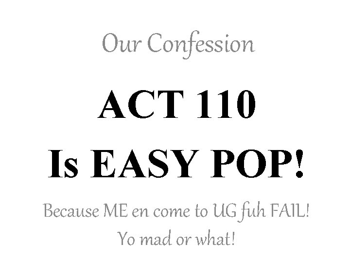 Our Confession ACT 110 Is EASY POP! Because ME en come to UG fuh