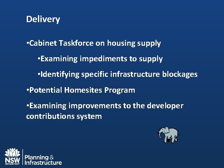 Delivery • Cabinet Taskforce on housing supply • Examining impediments to supply • Identifying