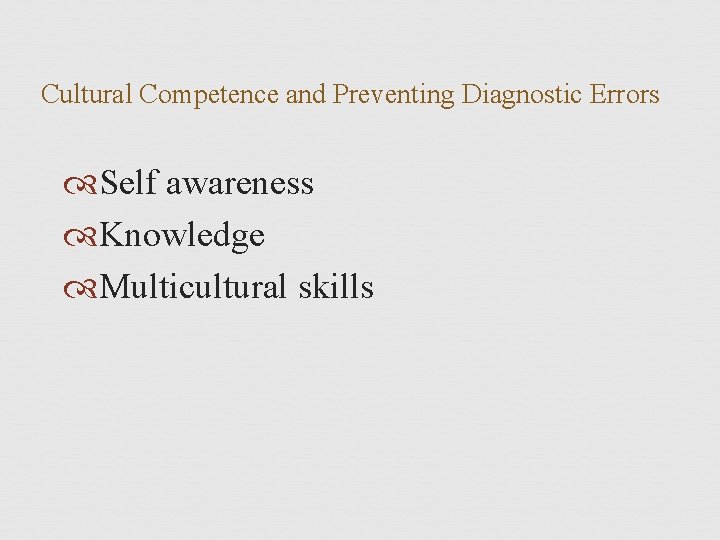 Cultural Competence and Preventing Diagnostic Errors Self awareness Knowledge Multicultural skills 