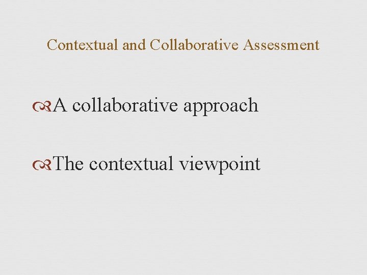 Contextual and Collaborative Assessment A collaborative approach The contextual viewpoint 