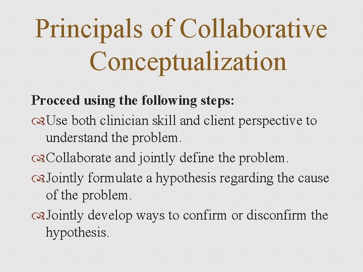 Principals of Collaborative Conceptualization Proceed using the following steps: Use both clinician skill and