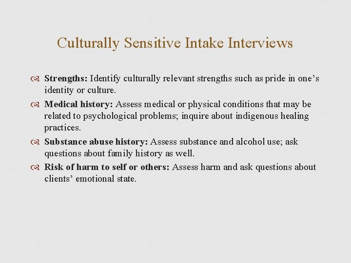 Culturally Sensitive Intake Interviews Strengths: Identify culturally relevant strengths such as pride in one’s
