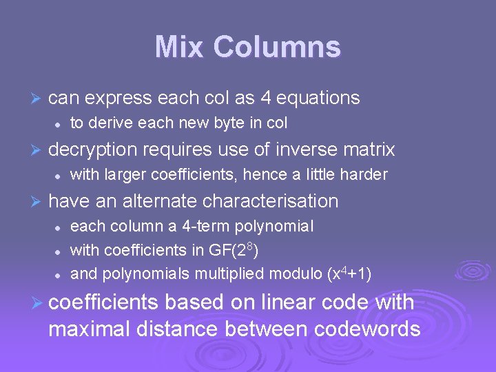 Mix Columns Ø can express each col as 4 equations l Ø decryption requires