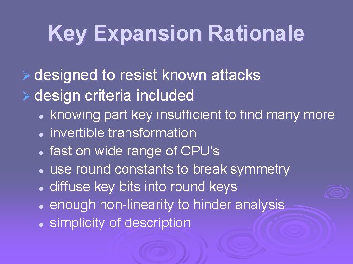 Key Expansion Rationale Ø designed to resist known attacks Ø design criteria included l