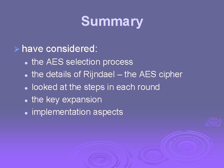 Summary Ø have considered: l l l the AES selection process the details of