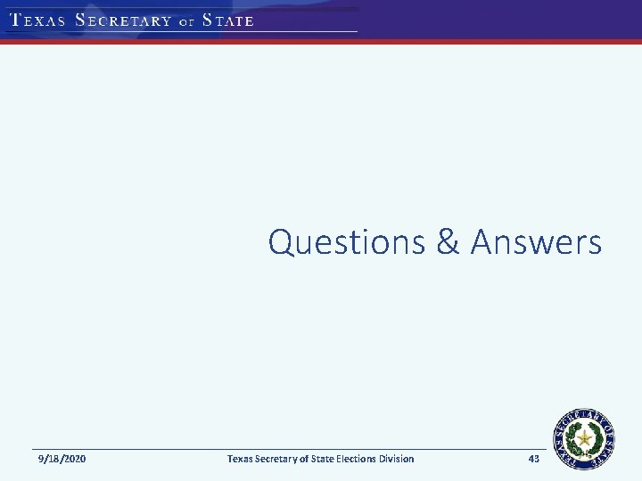 Questions & Answers 9/18/2020 Texas Secretary of State Elections Division 43 