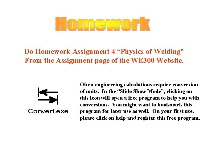Do Homework Assignment 4 “Physics of Welding” From the Assignment page of the WE
