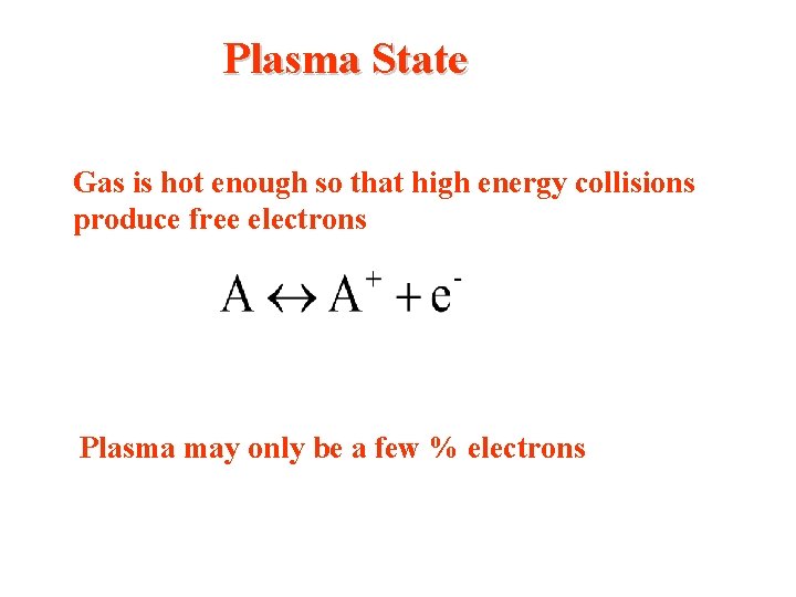 Plasma State Gas is hot enough so that high energy collisions produce free electrons