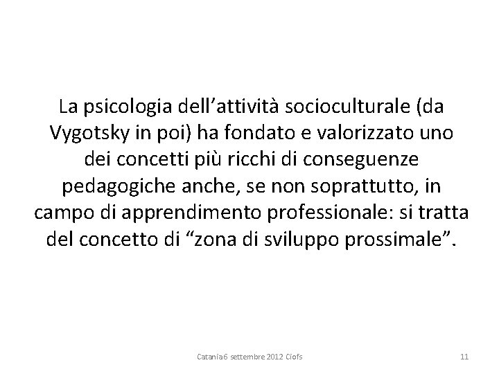 La psicologia dell’attività socioculturale (da Vygotsky in poi) ha fondato e valorizzato uno dei