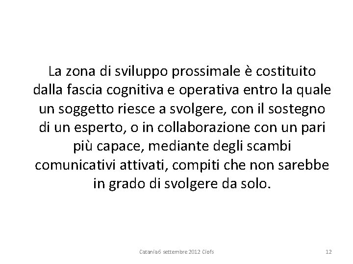 La zona di sviluppo prossimale è costituito dalla fascia cognitiva e operativa entro la