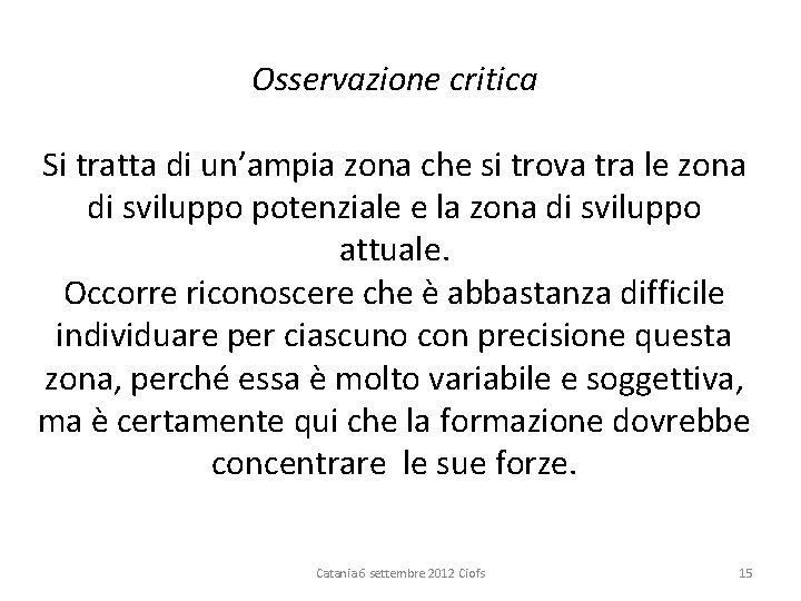 Osservazione critica Si tratta di un’ampia zona che si trova tra le zona di