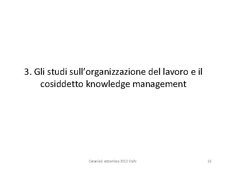 3. Gli studi sull’organizzazione del lavoro e il cosiddetto knowledge management Catania 6 settembre