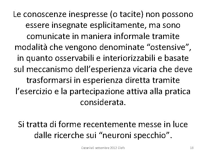 Le conoscenze inespresse (o tacite) non possono essere insegnate esplicitamente, ma sono comunicate in