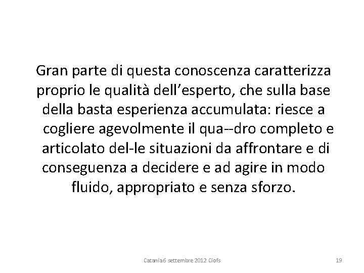 Gran parte di questa conoscenza caratterizza proprio le qualità dell’esperto, che sulla base della