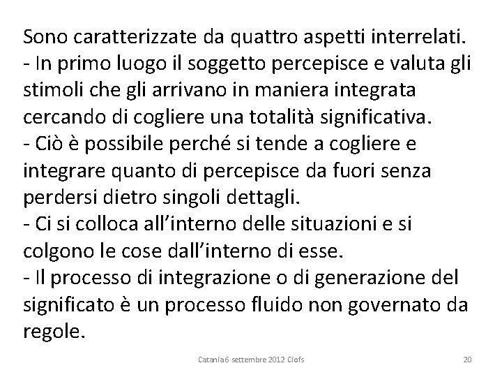 Sono caratterizzate da quattro aspetti interrelati. In primo luogo il soggetto percepisce e valuta