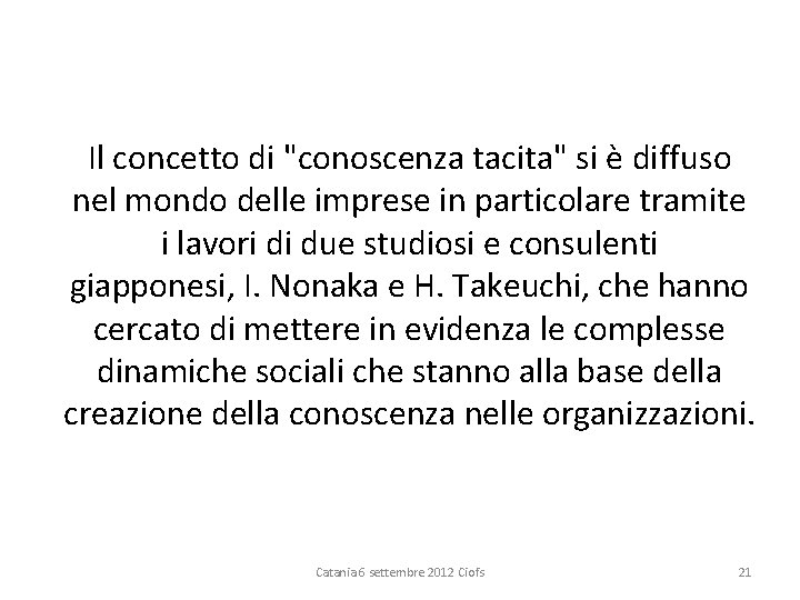 Il concetto di "conoscenza tacita" si è diffuso nel mondo delle imprese in particolare