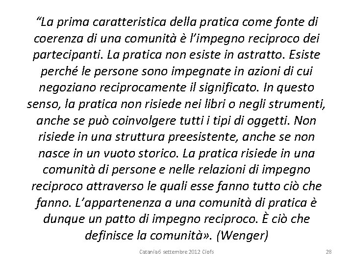 “La prima caratteristica della pratica come fonte di coerenza di una comunità è l’impegno