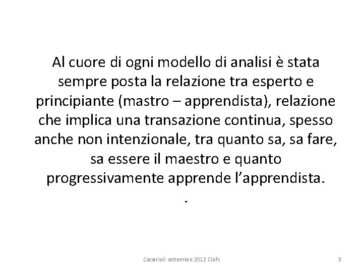 Al cuore di ogni modello di analisi è stata sempre posta la relazione tra