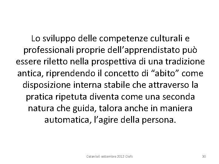 Lo sviluppo delle competenze culturali e professionali proprie dell’apprendistato può essere riletto nella prospettiva