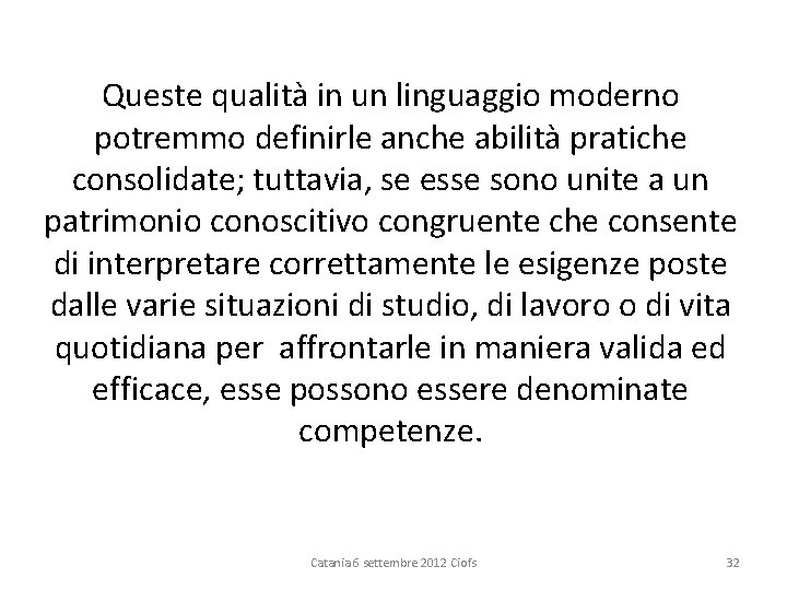 Queste qualità in un linguaggio moderno potremmo definirle anche abilità pratiche consolidate; tuttavia, se