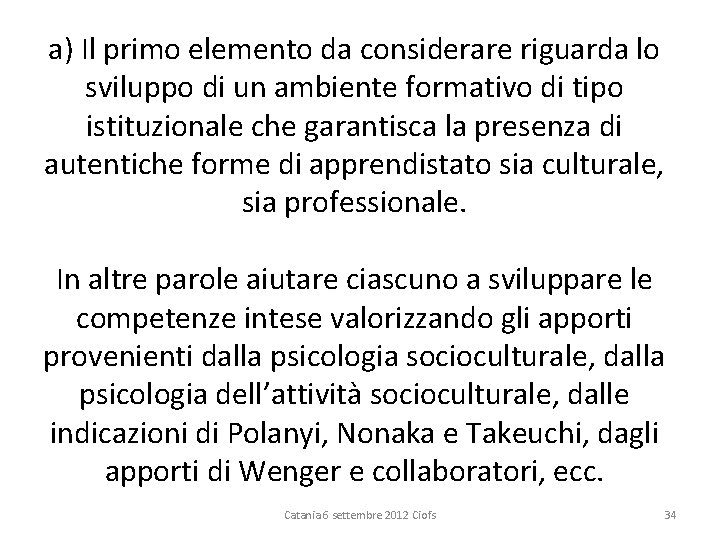 a) Il primo elemento da considerare riguarda lo sviluppo di un ambiente formativo di