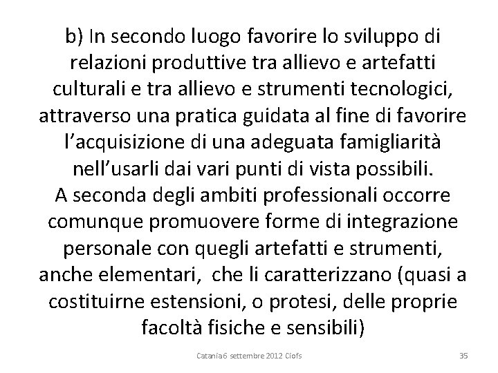 b) In secondo luogo favorire lo sviluppo di relazioni produttive tra allievo e artefatti