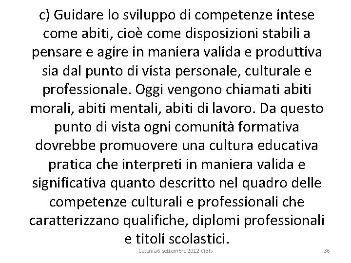 c) Guidare lo sviluppo di competenze intese come abiti, cioè come disposizioni stabili a