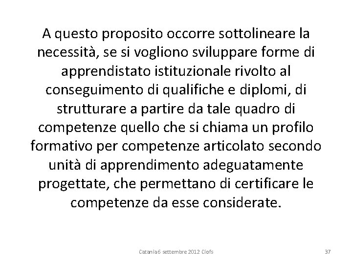 A questo proposito occorre sottolineare la necessità, se si vogliono sviluppare forme di apprendistato