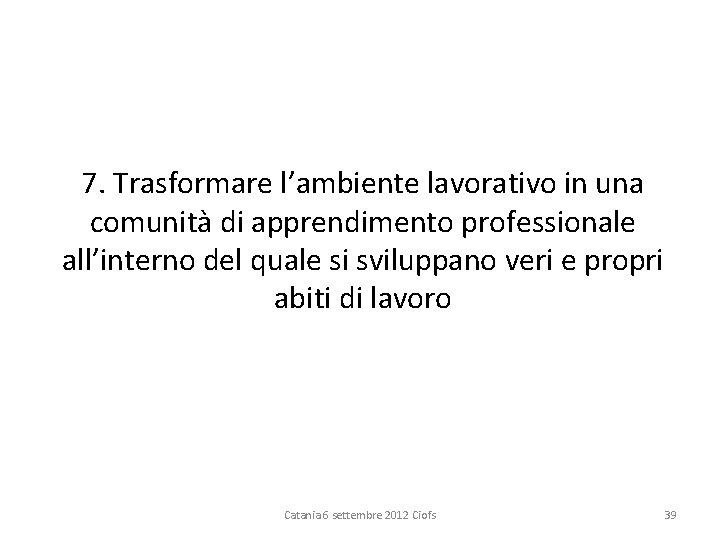 7. Trasformare l’ambiente lavorativo in una comunità di apprendimento professionale all’interno del quale si