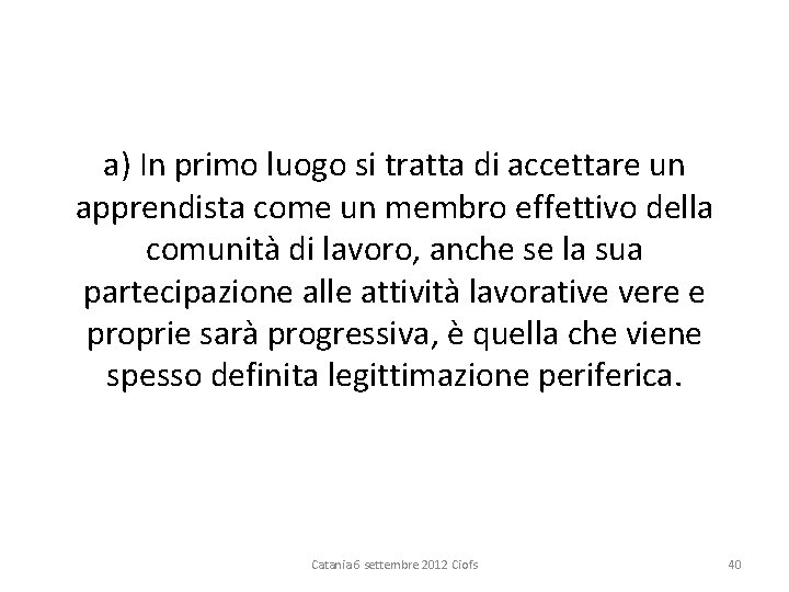 a) In primo luogo si tratta di accettare un apprendista come un membro effettivo