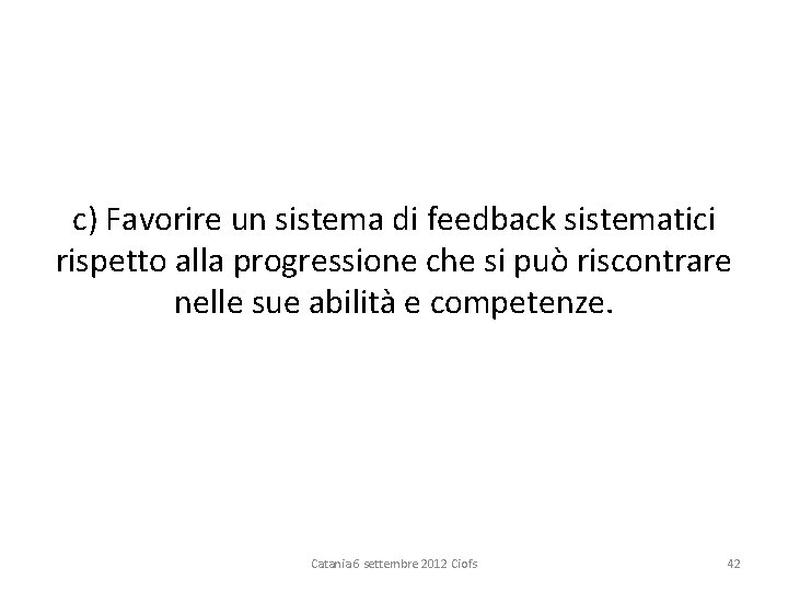 c) Favorire un sistema di feedback sistematici rispetto alla progressione che si può riscontrare