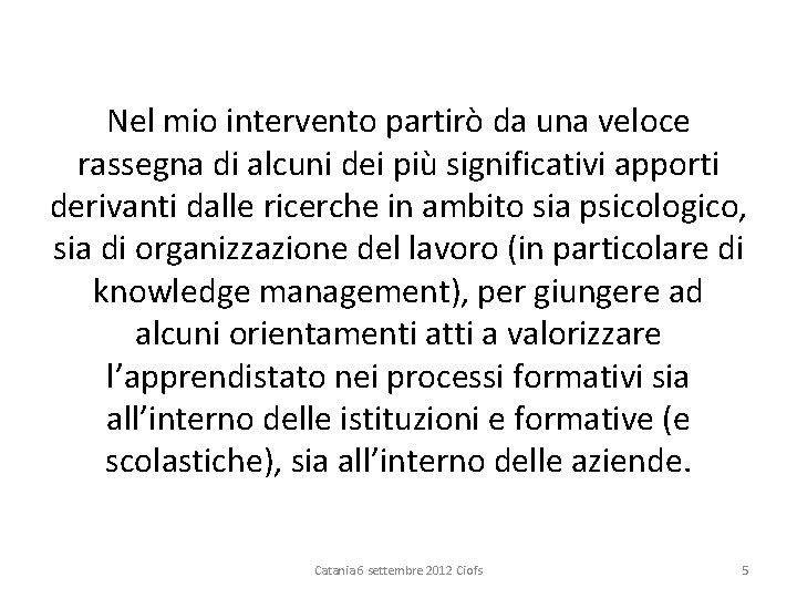 Nel mio intervento partirò da una veloce rassegna di alcuni dei più significativi apporti