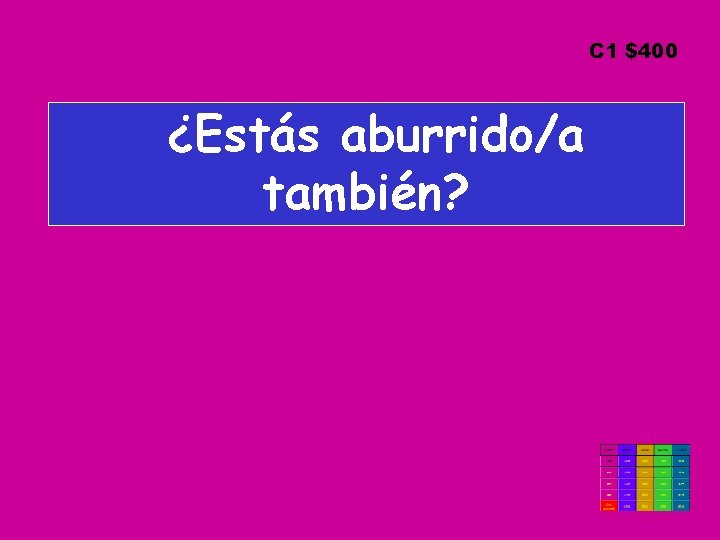 C 1 $400 ¿Estás aburrido/a también? 