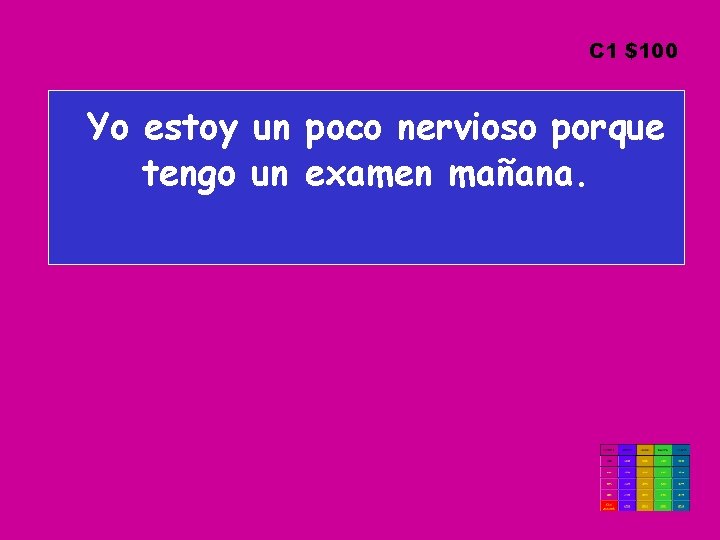 C 1 $100 Yo estoy un poco nervioso porque tengo un examen mañana. 