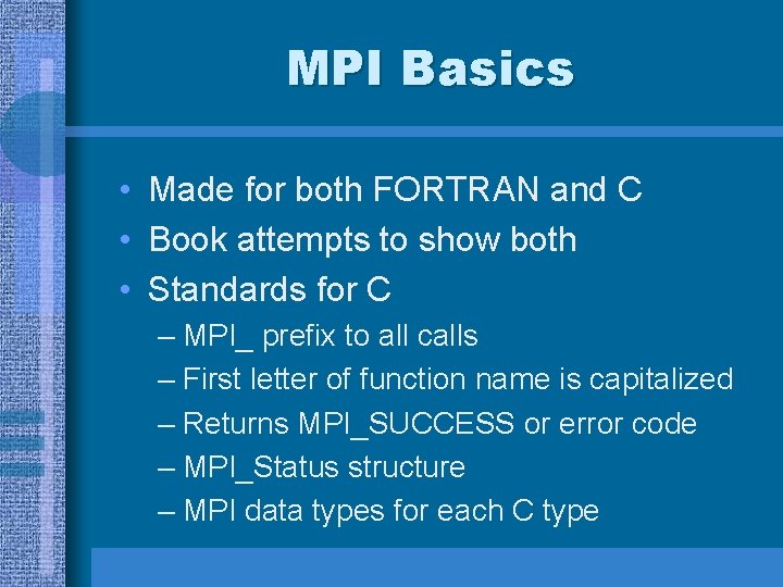 MPI Basics • Made for both FORTRAN and C • Book attempts to show MPI Basics • Made for both FORTRAN and C • Book attempts to show