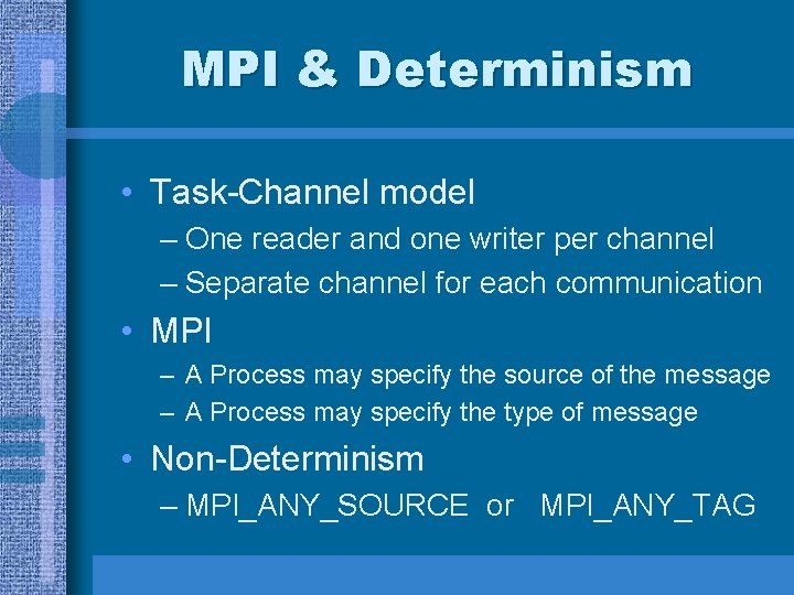 MPI & Determinism • Task-Channel model – One reader and one writer per channel MPI & Determinism • Task-Channel model – One reader and one writer per channel