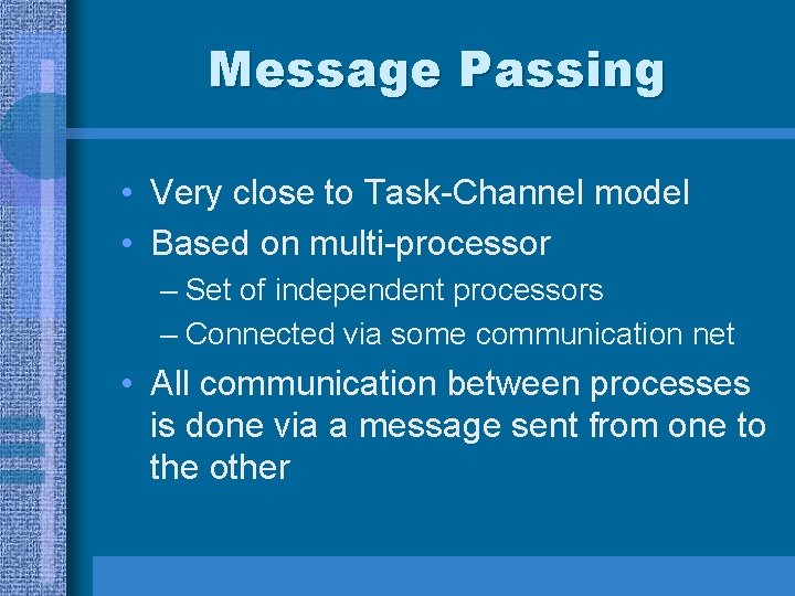 Message Passing • Very close to Task-Channel model • Based on multi-processor – Set Message Passing • Very close to Task-Channel model • Based on multi-processor – Set
