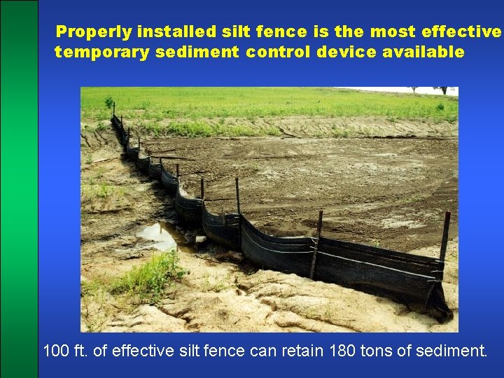 Properly installed silt fence is the most effective temporary sediment control device available 100