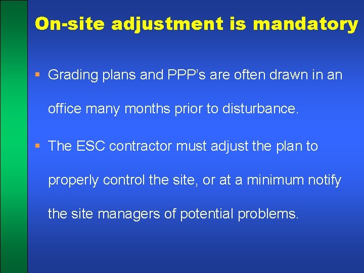 On-site adjustment is mandatory § Grading plans and PPP’s are often drawn in an