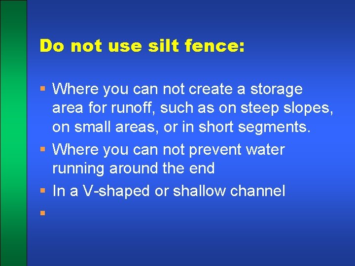 Do not use silt fence: § Where you can not create a storage area