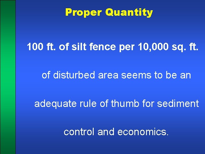 Proper Quantity 100 ft. of silt fence per 10, 000 sq. ft. of disturbed