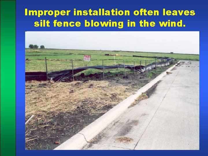 Improper installation often leaves silt fence blowing in the wind. 