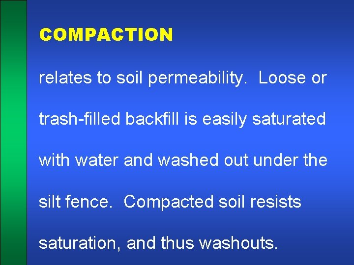 COMPACTION relates to soil permeability. Loose or trash-filled backfill is easily saturated with water