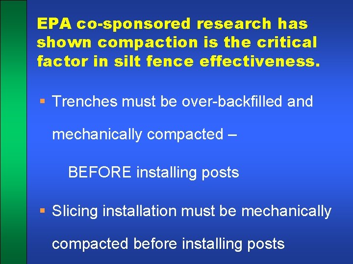 EPA co-sponsored research has shown compaction is the critical factor in silt fence effectiveness.