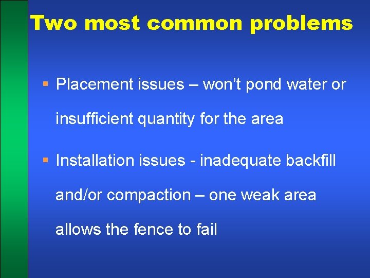 Two most common problems § Placement issues – won’t pond water or insufficient quantity