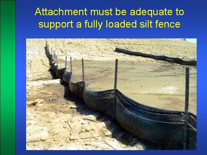 Attachment must be adequate to support a fully loaded silt fence 