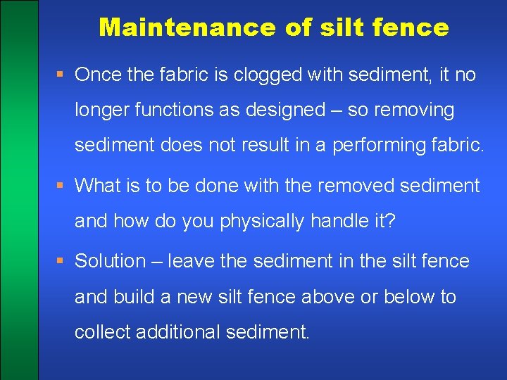 Maintenance of silt fence § Once the fabric is clogged with sediment, it no